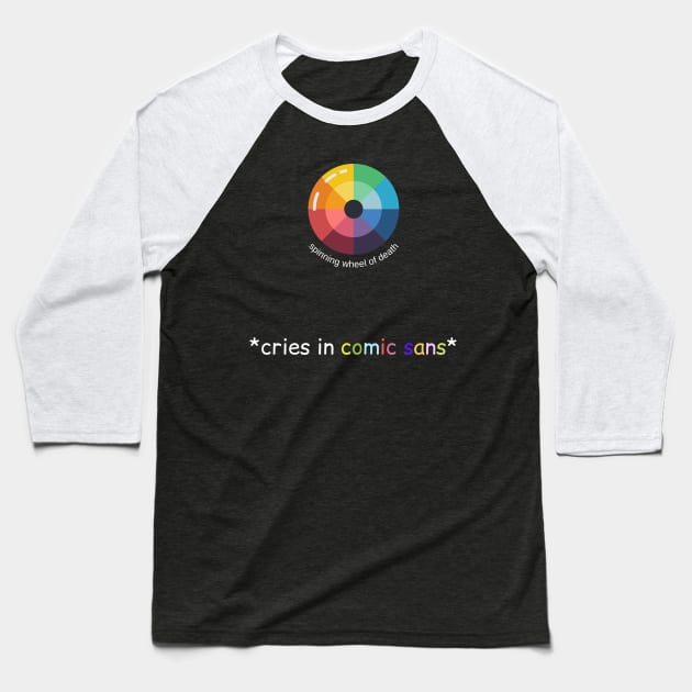 spinning wheel of death cries in comic sans gift for designer Baseball T-Shirt by GOT A FEELING